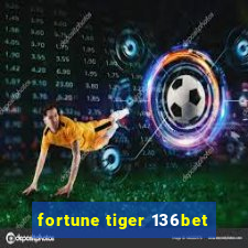 fortune tiger 136bet